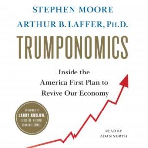 Trumponomics: Inside the America First Plan to Revive Our Economy