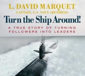 Turn the Ship Around: A True Story of Turning Followers into Leaders