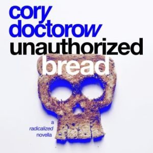 Unauthorized Bread: A Radicalized Novella