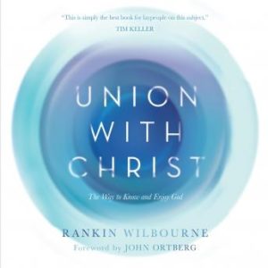 Union With Christ: The Way to Know and Enjoy God