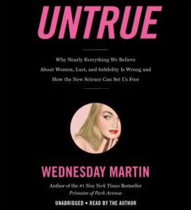 Untrue: Why Nearly Everything We Believe About Women, Lust, and Infidelity Is Wrong and How the New Science Can Set Us Free