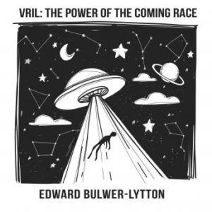 Vril: The Power of the Coming Race