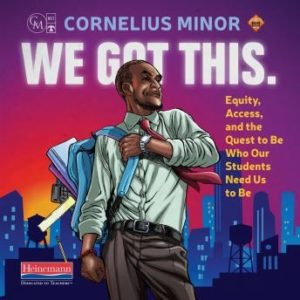 We Got This.: Equity, Access, and the Quest to Be Who Our Students Need Us to Be