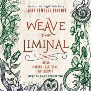 Weave the Liminal: Living Modern Traditional Witchcraft