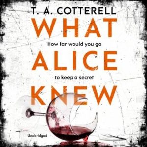 What Alice Knew: The addictive domestic thriller with a heart-stopping final twist