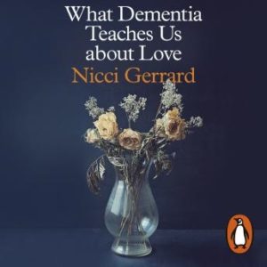 What Dementia Teaches Us About Love