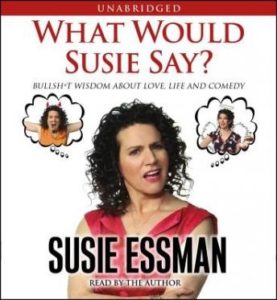 What Would Susie Say?: Bullsh*t Wisdom About Love, Life and Comedy