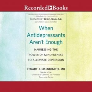 When Antidepressants Aren't Enough: Harnessing the Power of Mindfulness to Alleviate Depression