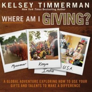 Where Am I Giving: A Global Adventure Exploring How to Use Your Gifts and Talents to Make a Difference