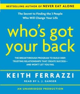 Who's Got Your Back: The Breakthrough Program to Build Deep, Trusting Relationships That Create Success--And Won't Let You Fail