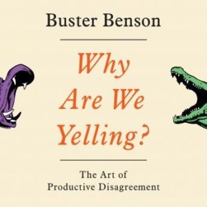 Why Are We Yelling?: The Art of Productive Disagreement