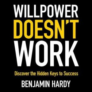 Willpower Doesn't Work: Discover the Hidden Keys to Success