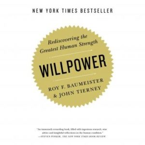 Willpower: Rediscovering the Greatest Human Strength