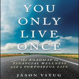 You Only Live Once: The Roadmap to Financial Wellness and a Purposeful Life