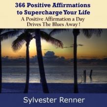 366 Positive Affirmations to Supercharge Your Life: A Positive Affirmation a Day Drives The Blues Away!