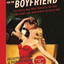 A Practical Handbook for the Boyfriend: For Every Guy Who Wants to Be One/For Every Girl Who Wants to Build One!