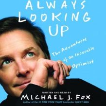 Always Looking Up: The Adventures of an Incurable Optimist