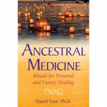 Ancestral Medicine: Rituals for Personal and Family Healing