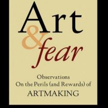 Art & Fear: Observations On the Perils (and Rewards) of Artmaking