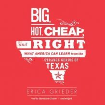 Big, Hot, Cheap, and Right: What America Can Learn from the Strange Genius of Texas