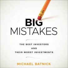 Big Mistakes: The Best Investors and Their Worst Investments