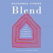 Blend: The Secret to Co-Parenting and Creating a Balanced Family