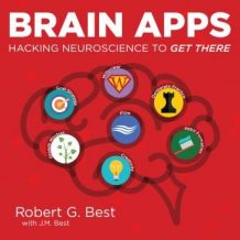 Brain Apps: Hacking Neuroscience To Get There