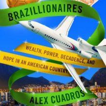 Brazillionaires: Wealth, Power, Decadence, and Hope in an American Country