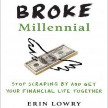 Broke Millennial: Stop Scraping By and Get Your Financial Life Together