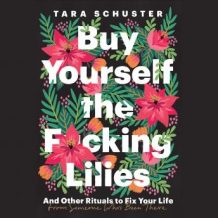 Buy Yourself the F*cking Lilies: And Other Rituals to Fix Your Life, from Someone Who's Been There