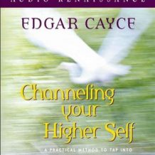 Channeling Your Higher Self: A Practical Method to Tap into Higher Wisdom and Creativity