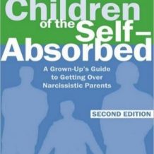 Children of the Self-Absorbed: A Grown-Up's Guide to Getting Over Narcissistic Parents