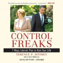 Control Freaks: Seven Ways Liberals Plan to Ruin Your Life