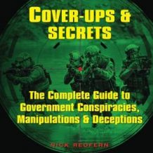 Cover-Ups & Secrets: The Complete Guide to Government Conspiracies, Manipulations & Deceptions