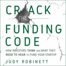 Crack the Funding Code: How Investors Think and What They Need to Hear to Fund Your Startup