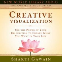 Creative Visualization - The Complete Book: Use the Power of Your Imagination to Create What You Want in Your Life