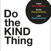 Do the KIND Thing: Think Boundlessly, Work Purposefully, Live Passionately