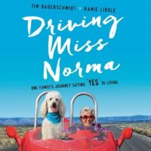 Driving Miss Norma: One Family's Journey Saying 'Yes' to Living