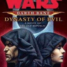 Dynasty of Evil: Star Wars Legends (Darth Bane): A Novel of the Old Republic