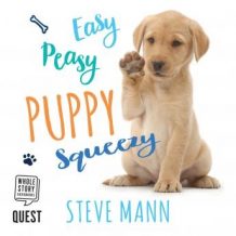 Easy Peasy Puppy Squeezy: Your simple step-by-step guide to raising and training a happy puppy or dog