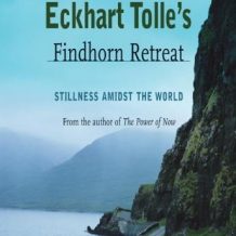 Eckhart Tolle's Findhorn Retreat: Stillness amidst the World