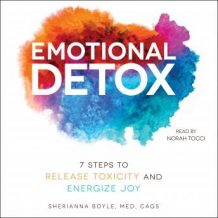 Emotional Detox: 7 Steps to Release Toxicity and Energize Joy