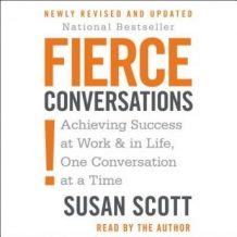 Fierce Conversations: Achieving Success at Work & in Life, One Conversation at a Time