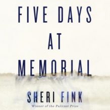 Five Days at Memorial: Life and Death in a Storm-Ravaged Hospital