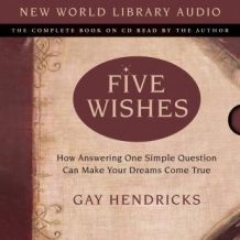 Five Wishes: How Answering One Simple Question Can Make Your Dreams Come True