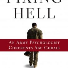 Fixing Hell: An Army Psychologist Confronts Abu Ghraib