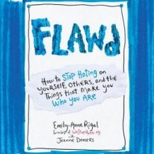 Flawd: How to Stop Hating on Yourself, Others, and the Things That Make You Who You Are