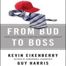 From Bud to Boss: Secrets to a Successful Transition to Remarkable Leadership