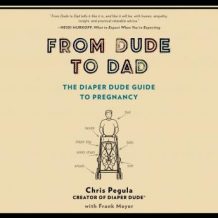 From Dude to Dad: The Diaper Dude Guide to Pregnancy