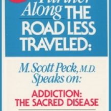 Further Along the Road Less Traveled: Addiction, the Sacred Disease